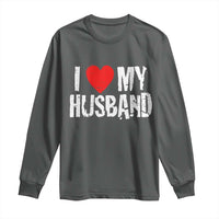 Cool Marriage Humor Gift For Wife Long Sleeve Shirt I Love My Husband