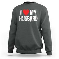 Cool Marriage Humor Gift For Wife Sweatshirt I Love My Husband