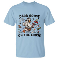 Dada Goose On The Loose T Shirt Funny Fatherhood Humor Gift