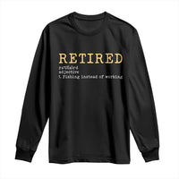 Retired Definition Fishing Long Sleeve Shirt Funny Retirement Fisherman Gift