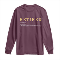 Retired Definition Fishing Long Sleeve Shirt Funny Retirement Fisherman Gift