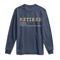 Retired Definition Fishing Long Sleeve Shirt Funny Retirement Fisherman Gift