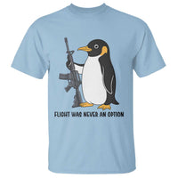 Funny Penguin Lover Gift T Shirt Flight Was Never An Option