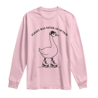 Funny Silly Goose Roller Skater Long Sleeve Shirt Flight Was Never An Option