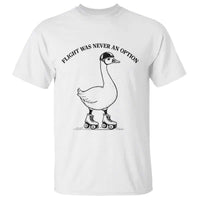 Funny Silly Goose Roller Skater T Shirt Flight Was Never An Option