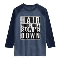 Funny Bald Men Gift Raglan Shirt Hair Would Only Slow Me Down