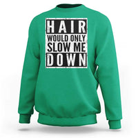 Funny Bald Men Gift Sweatshirt Hair Would Only Slow Me Down