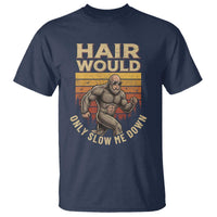 Funny Bald Bigfoot T Shirt Hair Would Only Slow Me Down