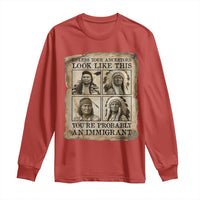 Indigenous Peoples Day Long Sleeve Shirt Unless Your Ancestors Look Like This Youre Immigrant