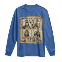 Indigenous Peoples Day Long Sleeve Shirt Unless Your Ancestors Look Like This Youre Immigrant