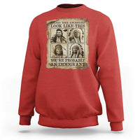Indigenous Peoples Day Sweatshirt Unless Your Ancestors Look Like This Youre Immigrant