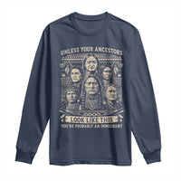 Native American Pride Long Sleeve Shirt Unless Your Ancestors Look Like This Youre Immigrant