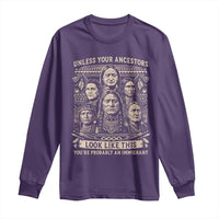Native American Pride Long Sleeve Shirt Unless Your Ancestors Look Like This Youre Immigrant