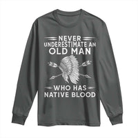 Native American Warrior Long Sleeve Shirt Never Underestimate An Old Man Who Has Native Blood