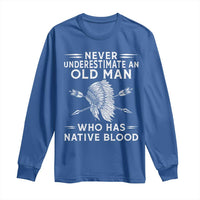 Native American Warrior Long Sleeve Shirt Never Underestimate An Old Man Who Has Native Blood
