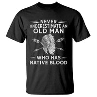 Native American Warrior T Shirt Never Underestimate An Old Man Who Has Native Blood