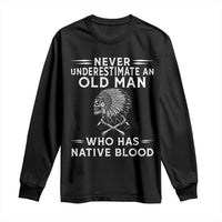 Native Warrior Skull Long Sleeve Shirt Never Underestimate An Old Man Who Has Native Blood