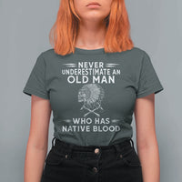 Native Warrior Skull T Shirt For Women Never Underestimate An Old Man Who Has Native Blood