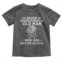 Native Warrior Skull Toddler T Shirt Never Underestimate An Old Man Who Has Native Blood