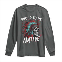 Proud To Be Native Long Sleeve Shirt Native American Skull Headdress Graphic