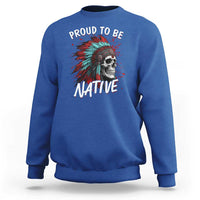 Proud To Be Native Sweatshirt Native American Skull Headdress Graphic