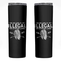 Honor Indigenous Peoples Skinny Tumbler No One Is Illegal On Stolen Land
