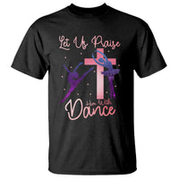 Christian Ballet T Shirt Let Us Praise Him With Dance Faith Inspired Art - Wonder Print Shop