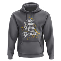 Christian Ballet Lover Hoodie Let Us Praise Him With Dance - Wonder Print Shop
