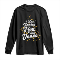Christian Ballet Lover Long Sleeve Shirt Let Us Praise Him With Dance - Wonder Print Shop