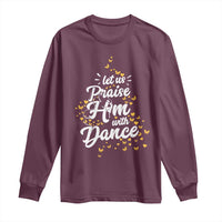 Christian Ballet Lover Long Sleeve Shirt Let Us Praise Him With Dance - Wonder Print Shop