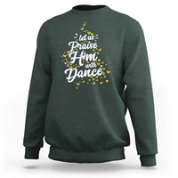 Christian Ballet Lover Sweatshirt Let Us Praise Him With Dance - Wonder Print Shop