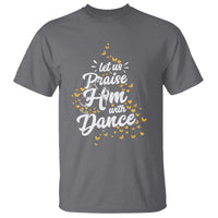 Christian Ballet Lover T Shirt Let Us Praise Him With Dance - Wonder Print Shop