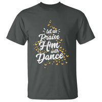 Christian Ballet Lover T Shirt Let Us Praise Him With Dance - Wonder Print Shop