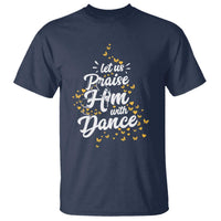 Christian Ballet Lover T Shirt Let Us Praise Him With Dance - Wonder Print Shop
