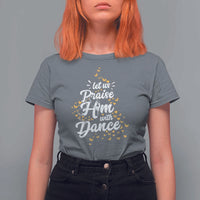 Christian Ballet Lover T Shirt For Women Let Us Praise Him With Dance - Wonder Print Shop