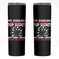 My Bowling Technique Is Top Secret Skinny Tumbler Funny Bowler Gift - Wonder Print Shop