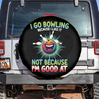 Bowling Humor Gift Spare Tire Cover I Go Bowling Because I Like It - Wonder Print Shop