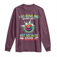 Bowling Humor Gift Long Sleeve Shirt I Go Bowling Because I Like It - Wonder Print Shop