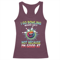 Bowling Humor Gift Racerback Tank Top I Go Bowling Because I Like It - Wonder Print Shop