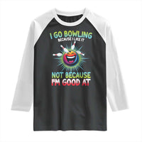 Bowling Humor Gift Raglan Shirt I Go Bowling Because I Like It - Wonder Print Shop