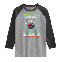 Bowling Humor Gift Raglan Shirt I Go Bowling Because I Like It - Wonder Print Shop