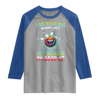 Bowling Humor Gift Raglan Shirt I Go Bowling Because I Like It - Wonder Print Shop