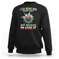 Bowling Humor Gift Sweatshirt I Go Bowling Because I Like It - Wonder Print Shop