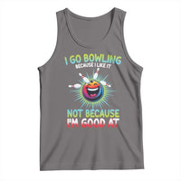 Bowling Humor Gift Tank Top I Go Bowling Because I Like It - Wonder Print Shop