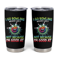 Bowling Humor Gift Tumbler Cup I Go Bowling Because I Like It - Wonder Print Shop