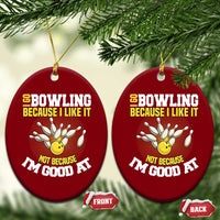 I Go Bowling Because I Like It Not Because Im Good At It Ceramic Ornament Funny Bowling Gift - Wonder Print Shop