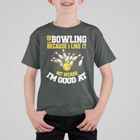 I Go Bowling Because I Like It Not Because Im Good At It T Shirt For Kid Funny Bowling Gift - Wonder Print Shop