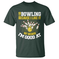 I Go Bowling Because I Like It Not Because Im Good At It T Shirt Funny Bowling Gift - Wonder Print Shop