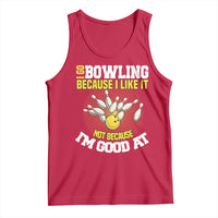 I Go Bowling Because I Like It Not Because Im Good At It Tank Top Funny Bowling Gift - Wonder Print Shop