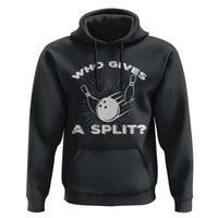 Funny Bowling Team Gift Hoodie Who Gives A Split Quote - Wonder Print Shop